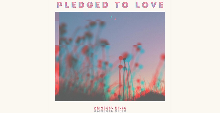 Amnesia Pills | Pledged To Love